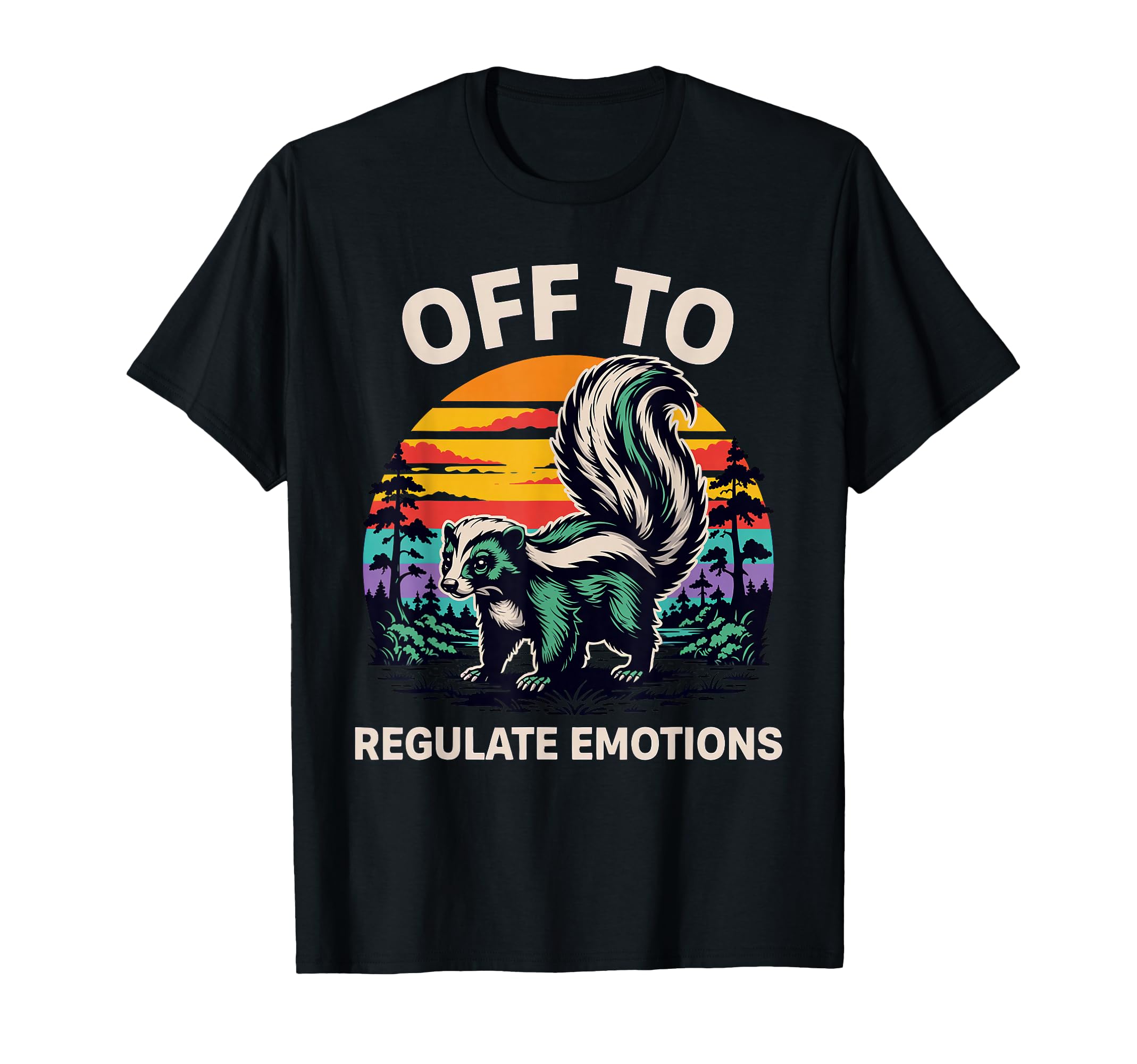 Off To Regulate Emotions Skunk Mental T-Shirt - Custom Art Print Men Women - T-Shirt, Sweatshirt, Hoodie