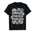 Unpaid Peaceful Protester T-Shirt - Casual Everyday Wear for Adults - T-Shirt, Sweatshirt, Hoodie