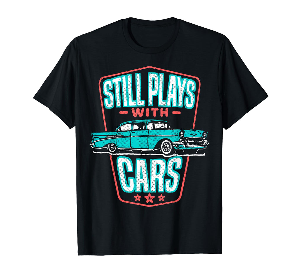 Still Plays Cars 57 Automobile Auto Gift T-Shirt - Trendy Graphic Unisex - T-Shirt, Sweatshirt, Hoodie