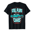 Still Plays Cars 57 Automobile Auto Gift T-Shirt - Trendy Graphic Unisex - T-Shirt, Sweatshirt, Hoodie
