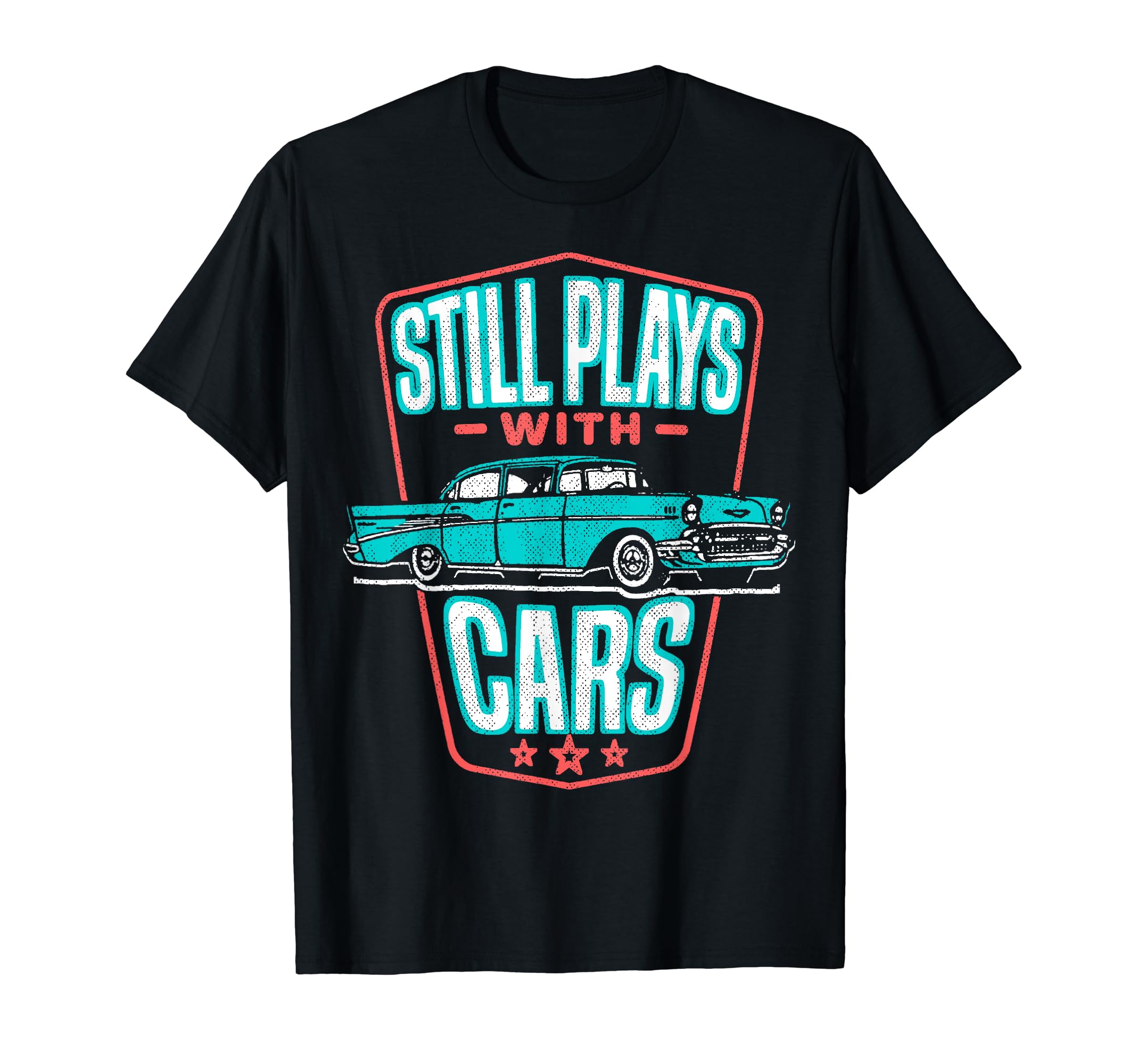 Still Plays Cars 57 Automobile Auto Gift T-Shirt - Trendy Graphic Unisex - T-Shirt, Sweatshirt, Hoodie