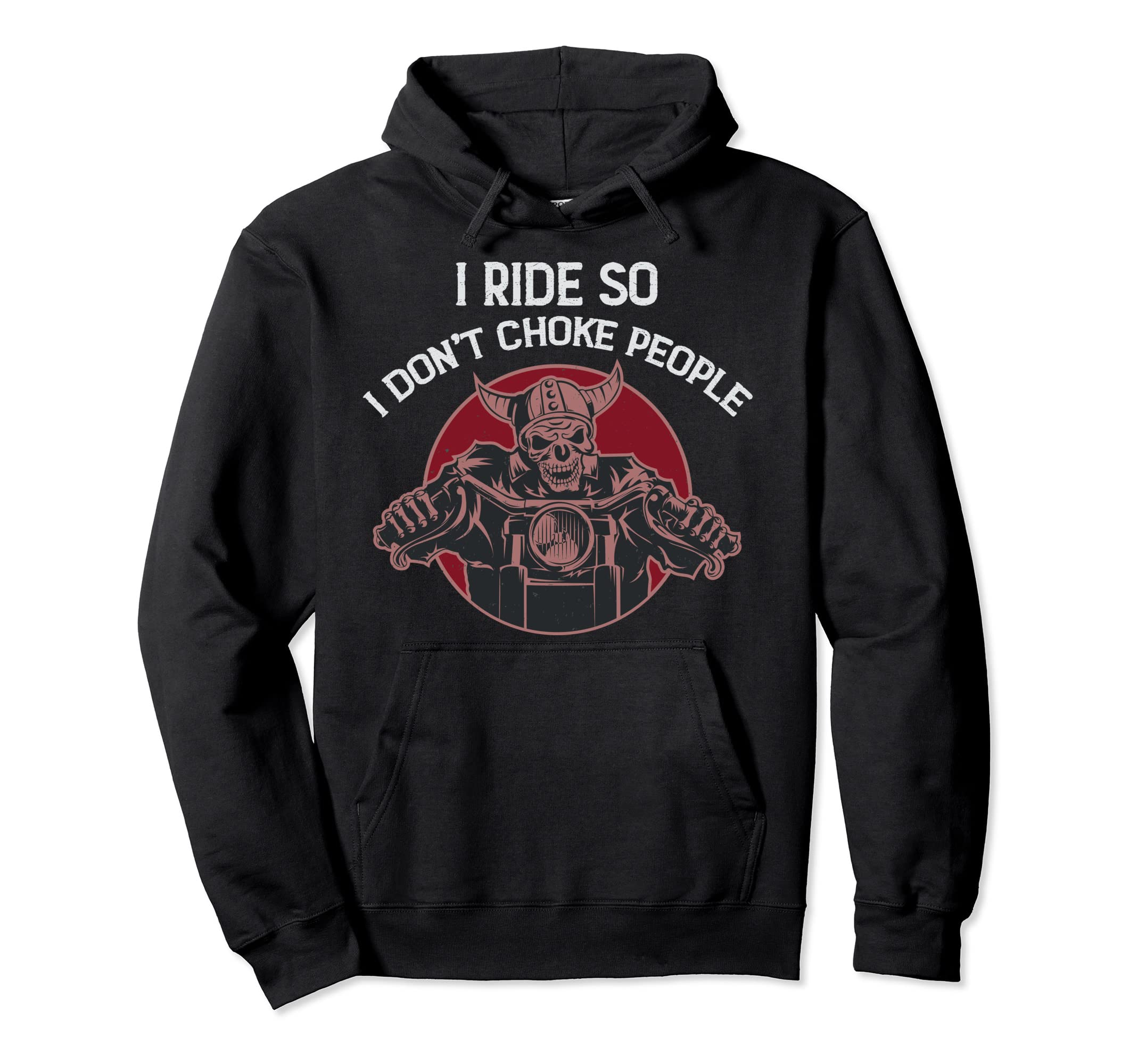 I Ride So I Dont Choke People Motorcycle Hoodie - Streetwear Style Unisex - T-Shirt, Sweatshirt, Hoodie