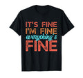 Its Fine Im Fine Everythings Fine T-Shirt - Minimalist Print Men Women - T-Shirt, Sweatshirt, Hoodie