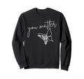 You Matter Butterfly Sweatshirt - Casual Everyday Wear Men Women - T-Shirt, Sweatshirt, Hoodie