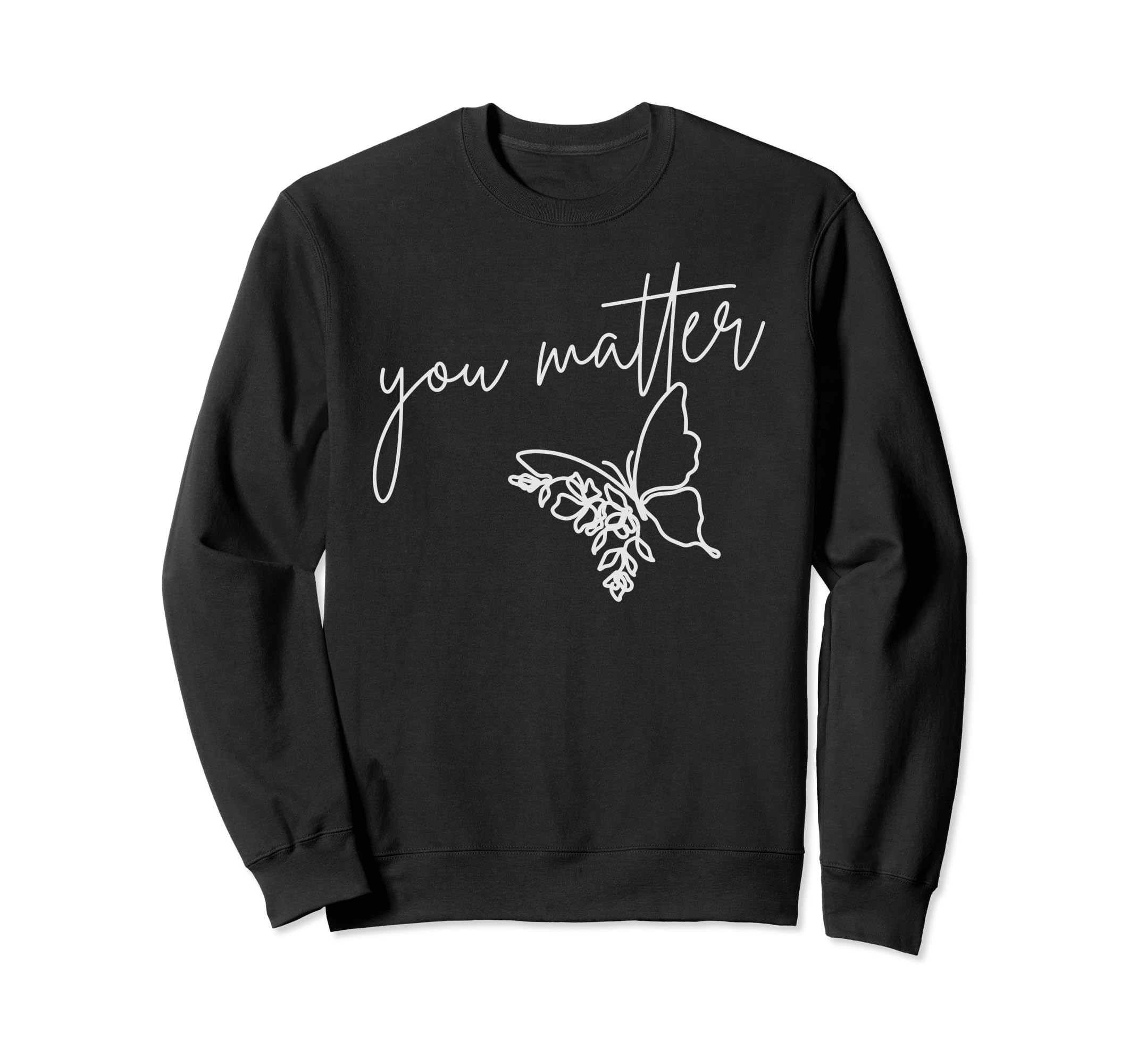 You Matter Butterfly Sweatshirt - Casual Everyday Wear Men Women - T-Shirt, Sweatshirt, Hoodie