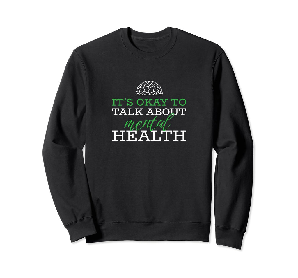Its Okay To Talk About Mental Health Sweatshirt - Graphic Print Unisex - T-Shirt, Sweatshirt, Hoodie