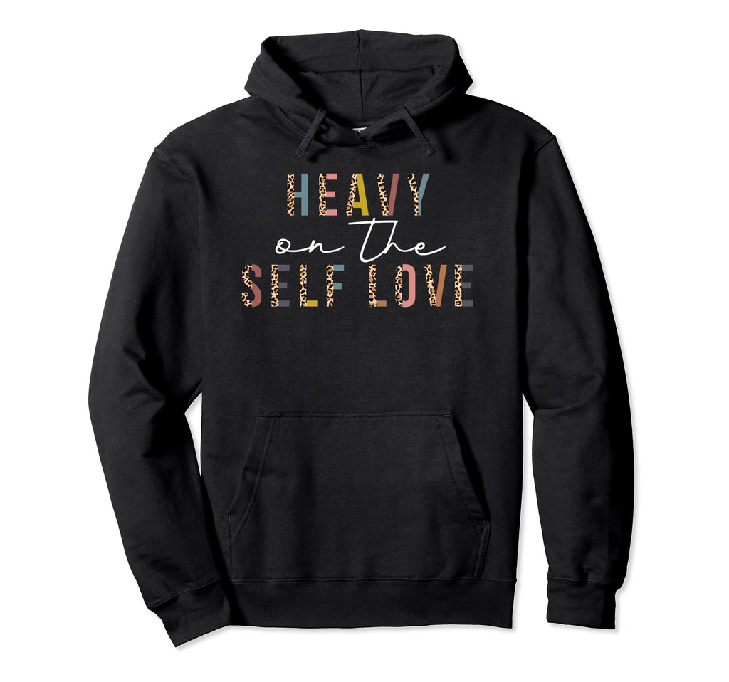 Heavy Self Love Leopard Self Care Hoodie - Streetwear Style Men Women - T-Shirt, Sweatshirt, Hoodie