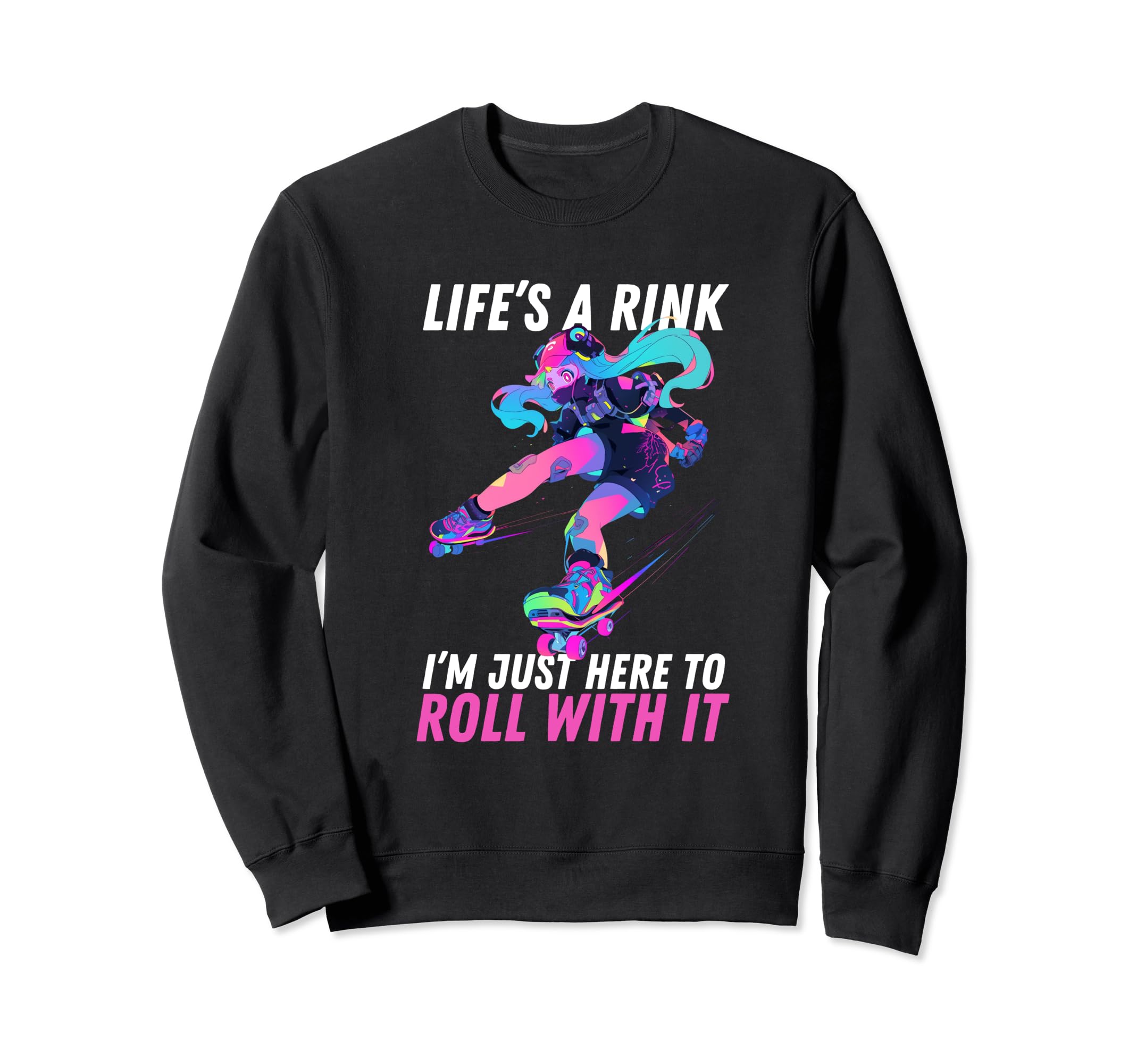 Roller Skating Lifes Rink Im Sweatshirt - Casual Everyday Wear Men Women - T-Shirt, Sweatshirt, Hoodie