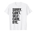 Sorry I Cant I Have Self Care T-Shirt - Novelty Apparel for Adults - T-Shirt, Sweatshirt, Hoodie