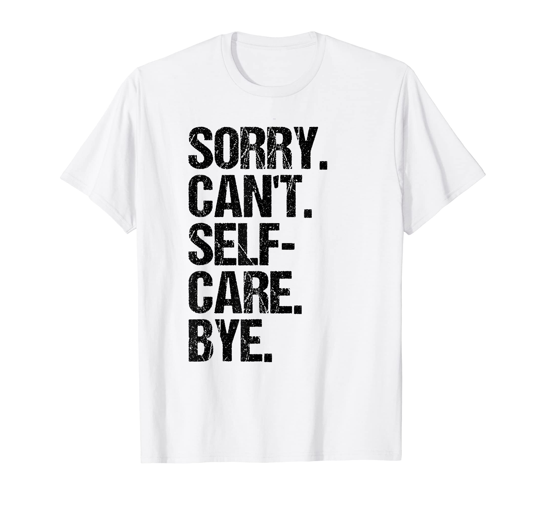 Sorry I Cant I Have Self Care T-Shirt - Novelty Apparel for Adults - T-Shirt, Sweatshirt, Hoodie