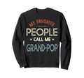 My Favorite People Call Me Grand Pop Sweatshirt - Novelty Apparel Unisex - T-Shirt, Sweatshirt, Hoodie