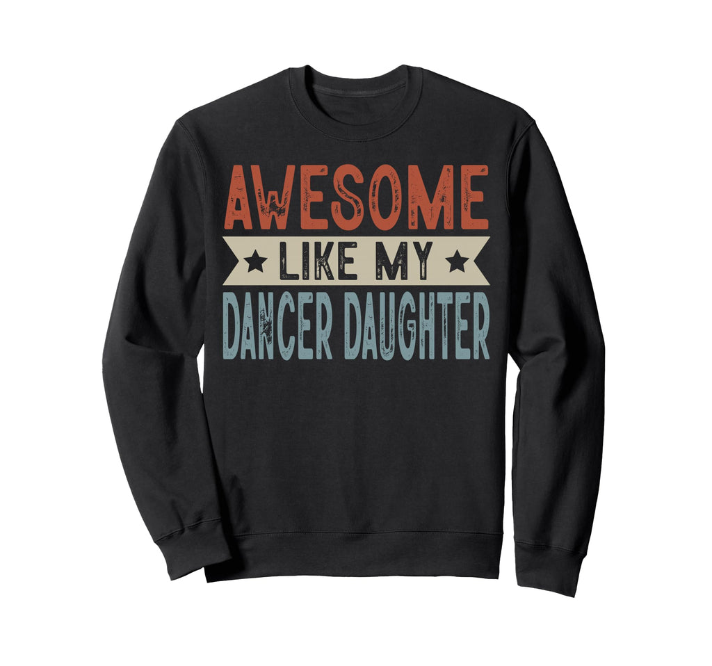 Awesome Like My Dancer Daughter Sweatshirt - Minimalist Print Men Women - T-Shirt, Sweatshirt, Hoodie