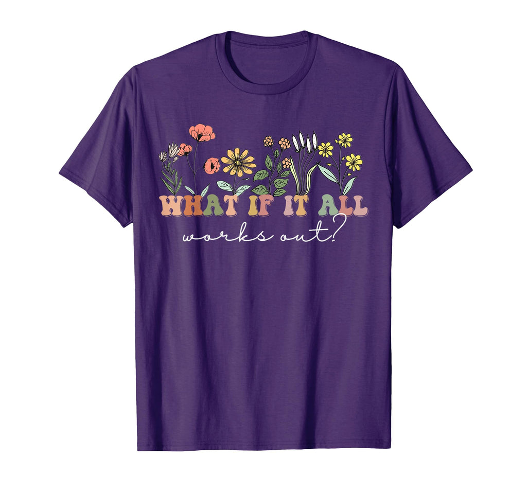 What If It All Works Out Floral Mental T-Shirt - Custom Art Print Unisex - T-Shirt, Sweatshirt, Hoodie