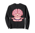 Brain Doing Yoga Funny Mindfulness Sweatshirt - Graphic Print for Adults - T-Shirt, Sweatshirt, Hoodie