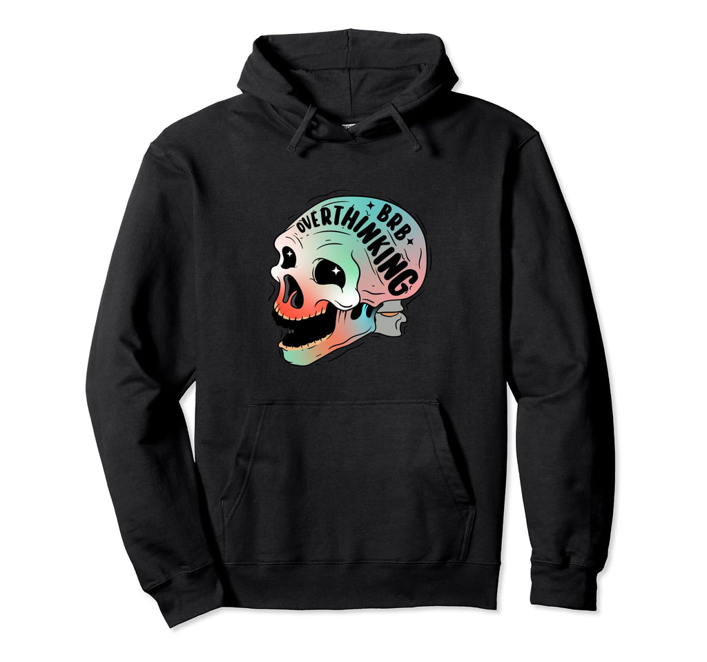Funny Anxiety Skull Overthinking Mental Hoodie - Novelty Apparel Unisex - T-Shirt, Sweatshirt, Hoodie