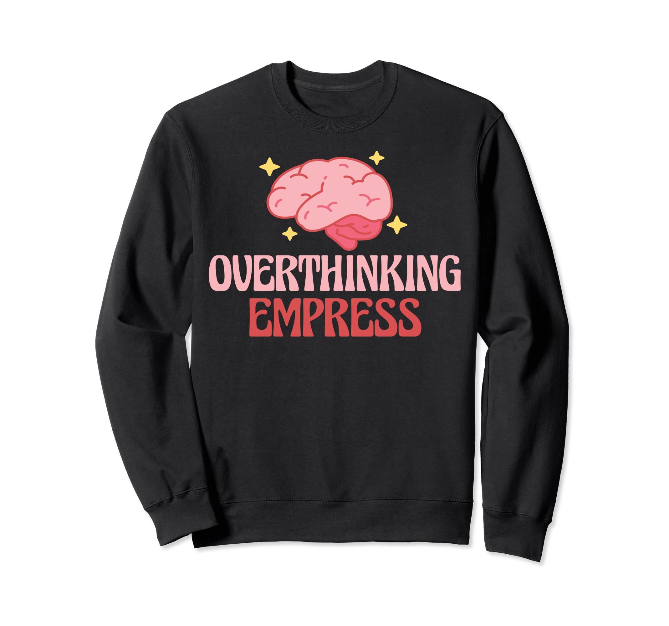 Overthinking Empress Depression Sweatshirt - Fun Novelty Design Men Women - T-Shirt, Sweatshirt, Hoodie