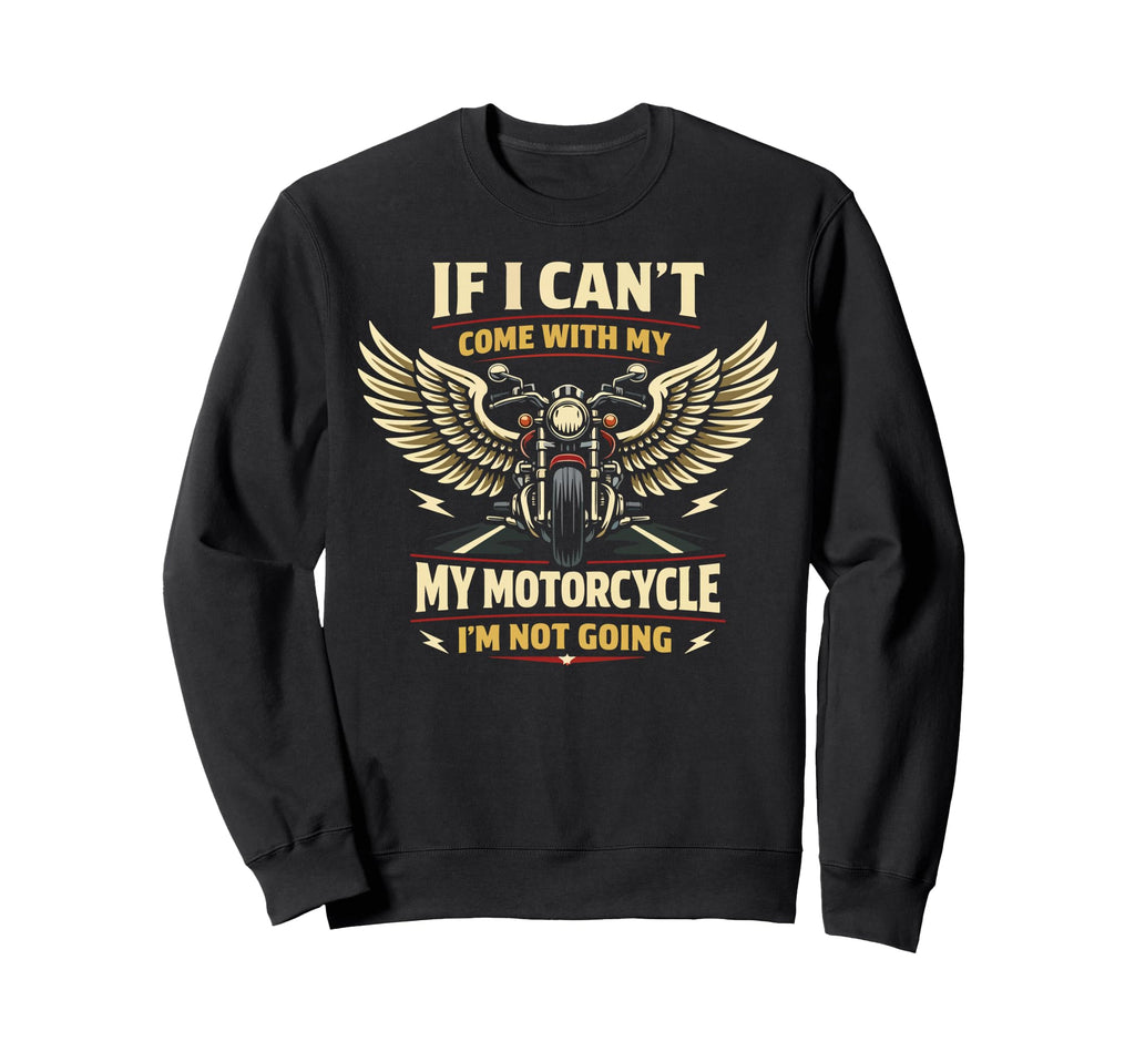 Motorcycle Biker If I Cant Come Sweatshirt - Graphic Print Men Women - T-Shirt, Sweatshirt, Hoodie