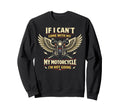 Motorcycle Biker If I Cant Come Sweatshirt - Graphic Print Men Women - T-Shirt, Sweatshirt, Hoodie