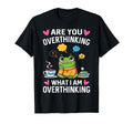 Are You Overthinking What Im T-Shirt - Fun Novelty Design for Adults - T-Shirt, Sweatshirt, Hoodie