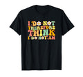 I Do Not Think Therefore I Do Not Am T-Shirt - Graphic Print for Adults - T-Shirt, Sweatshirt, Hoodie