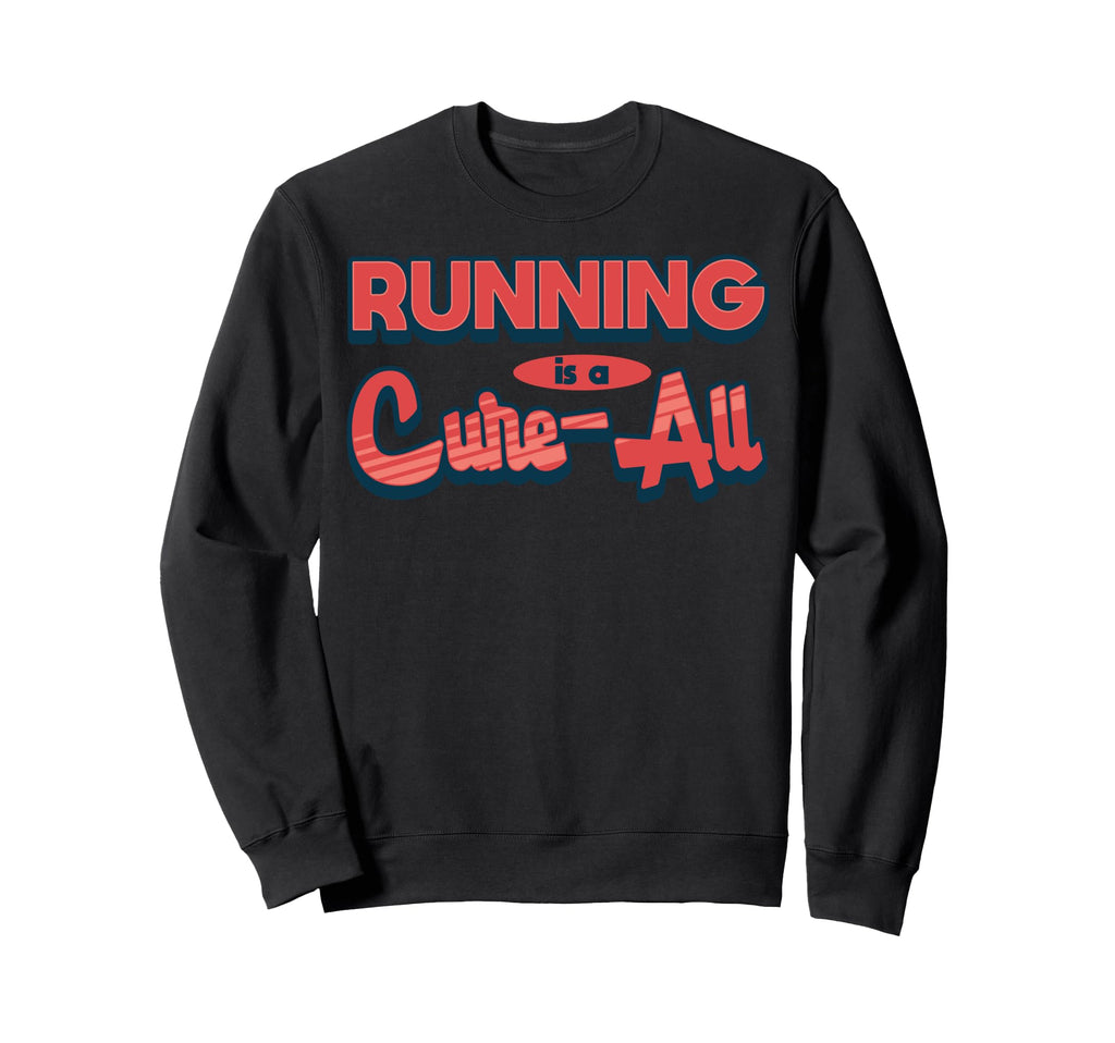 Running Is Cure All Bold Motivational Sweatshirt - Trendy Graphic Unisex - T-Shirt, Sweatshirt, Hoodie