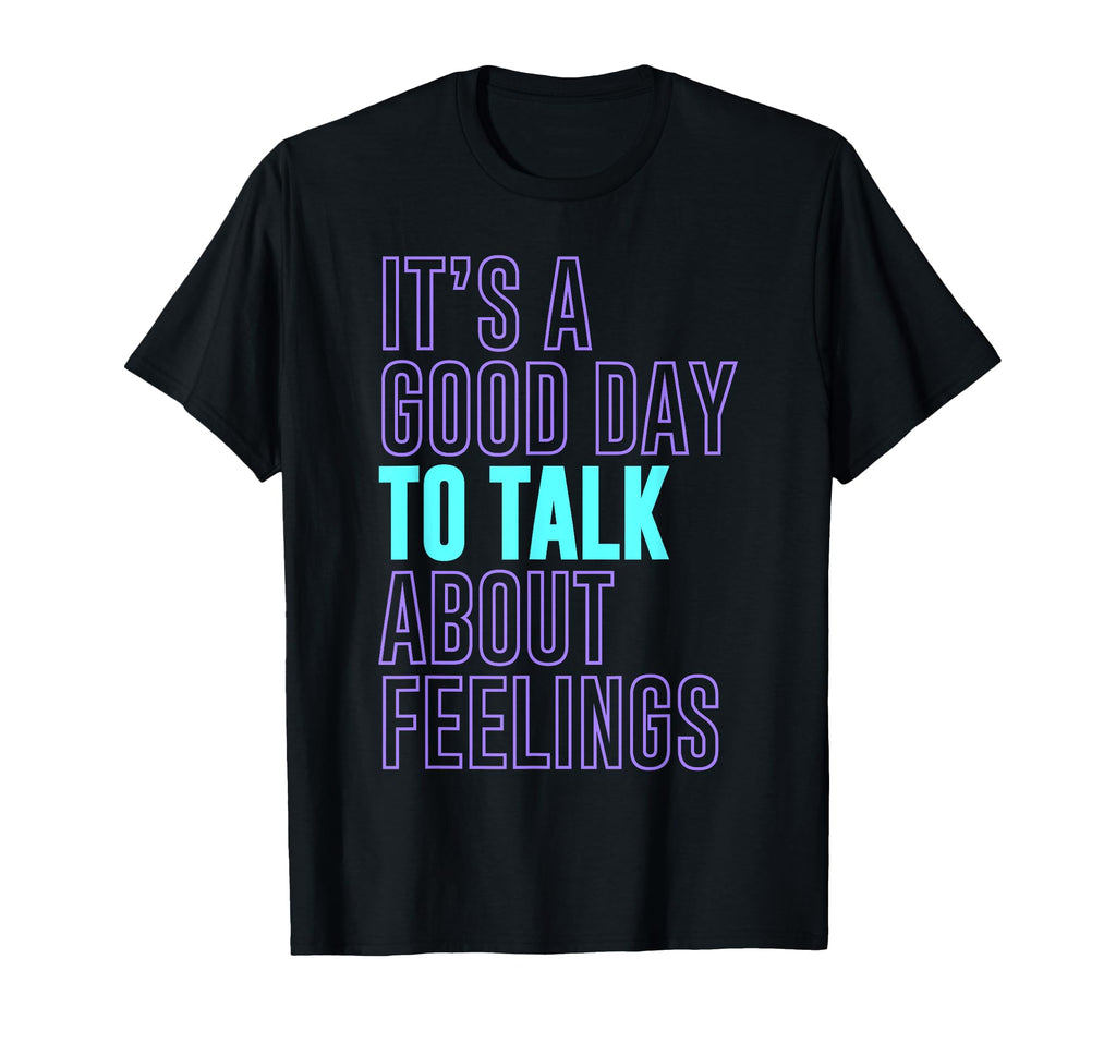 Its Good Day To Talk About Feelings T-Shirt - Aesthetic Graphic Unisex - T-Shirt, Sweatshirt, Hoodie