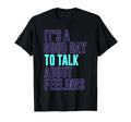 Its Good Day To Talk About Feelings T-Shirt - Aesthetic Graphic Unisex - T-Shirt, Sweatshirt, Hoodie