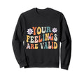 Your Feelings Are Valid Mental Sweatshirt - Novelty Apparel Men Women - T-Shirt, Sweatshirt, Hoodie