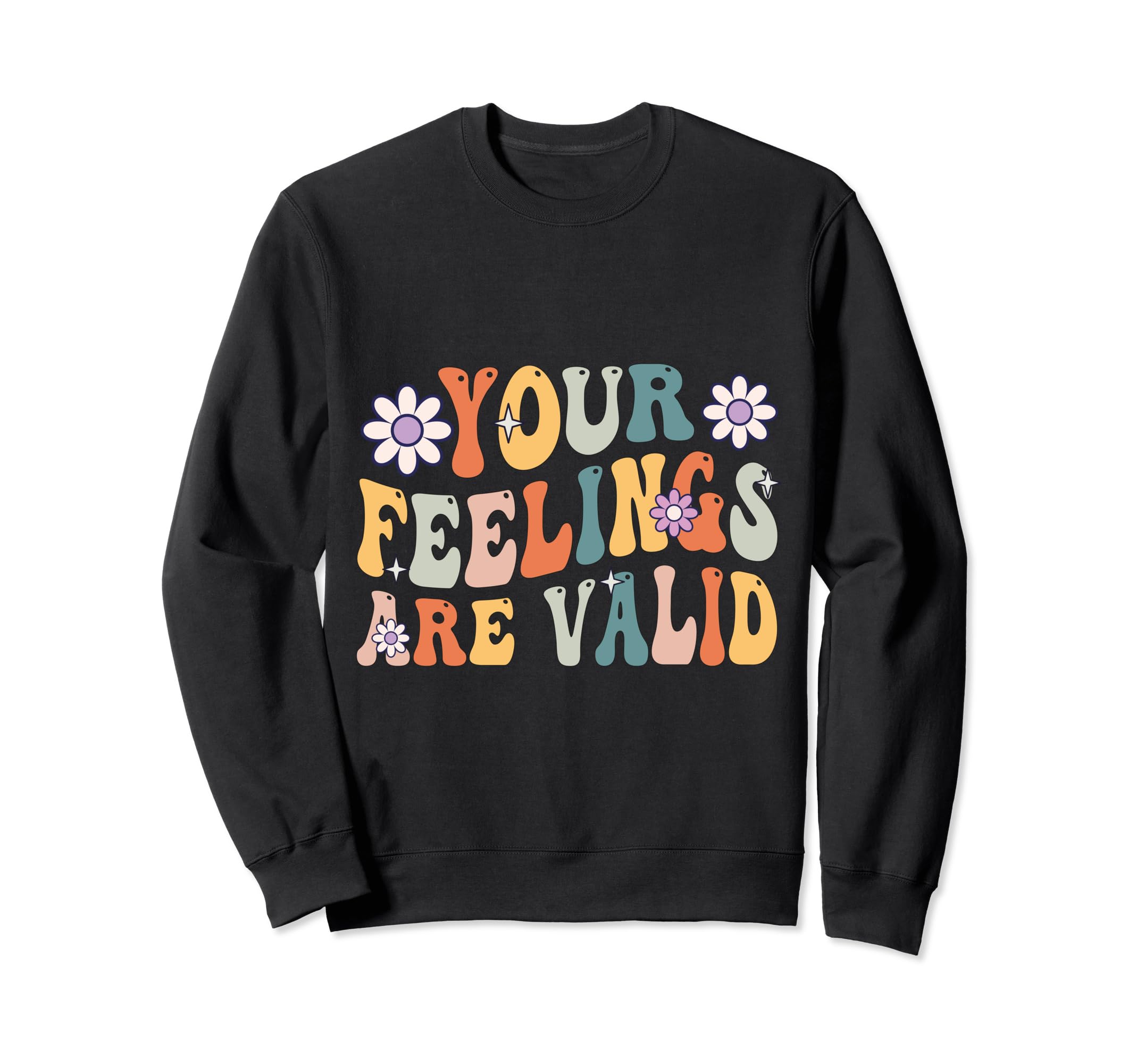 Your Feelings Are Valid Mental Sweatshirt - Novelty Apparel Men Women - T-Shirt, Sweatshirt, Hoodie