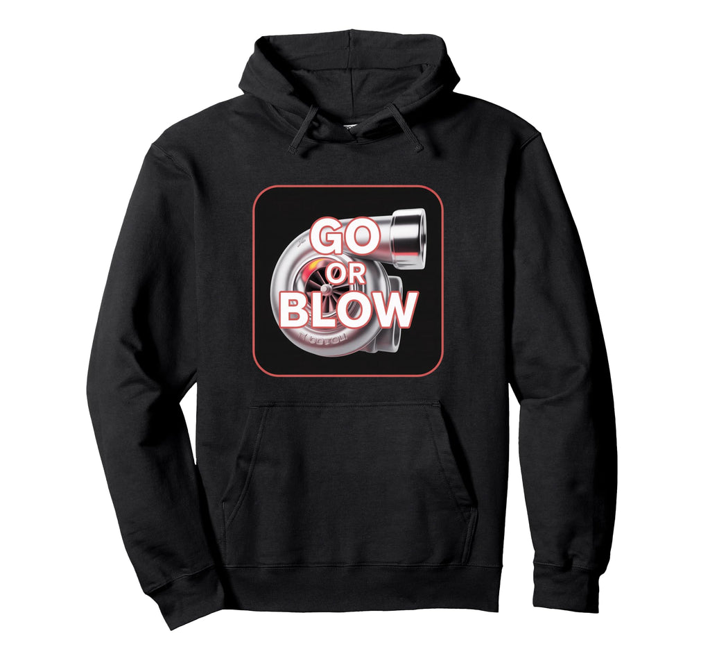 Go Or Blow Turbocharger Car Enthusiasts Hoodie - Graphic Print Unisex - T-Shirt, Sweatshirt, Hoodie