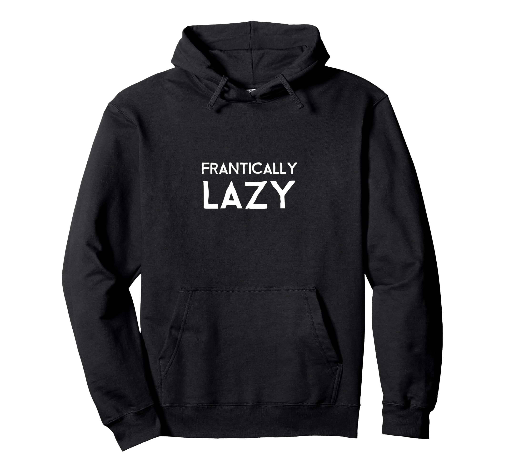 Frantically Lazy Hoodie - Trendy Graphic for Adults - T-Shirt, Sweatshirt, Hoodie