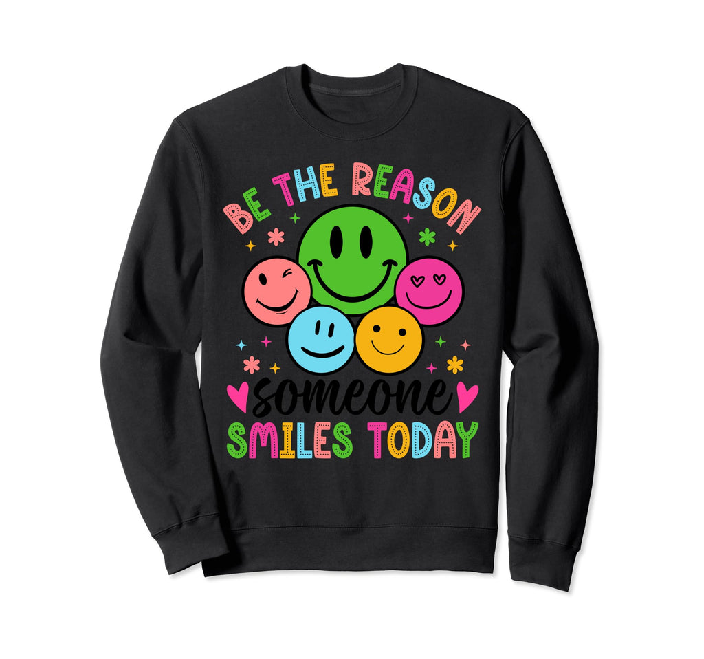 Be Reason Someone Smiles Today Sweatshirt - Custom Art Print Men Women - T-Shirt, Sweatshirt, Hoodie
