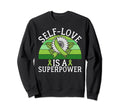 Self Love Is Superpower Mental Sweatshirt - Custom Art Print Men Women - T-Shirt, Sweatshirt, Hoodie