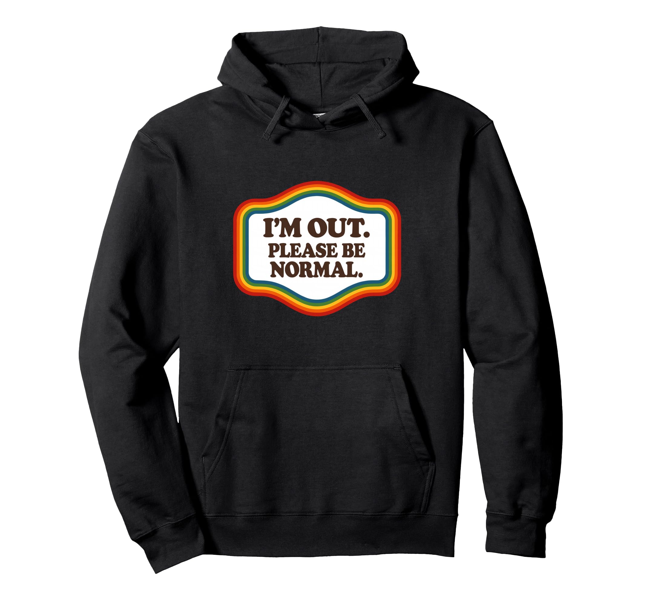 Im Out Please Be Normal Rainbow Pride Hoodie - Custom Art Print Men Women - T-Shirt, Sweatshirt, Hoodie