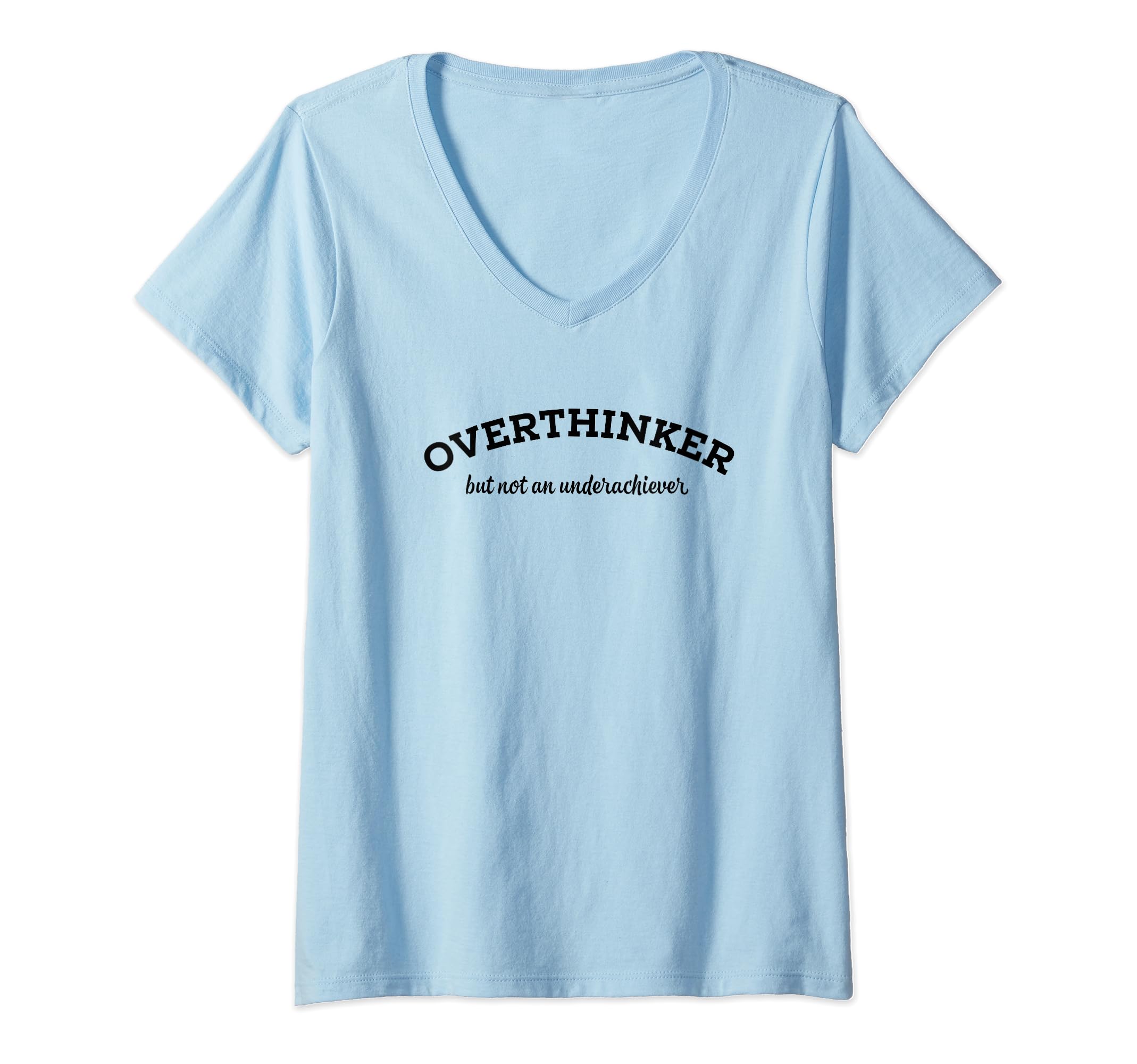 Overthinker But Not Underachiever V Neck T-Shirt - Graphic Print Men Women - T-Shirt, Sweatshirt, Hoodie