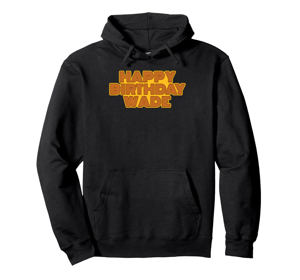 Happy Birthday Wade Personalized Name Hoodie - Unique Graphic Unisex - T-Shirt, Sweatshirt, Hoodie