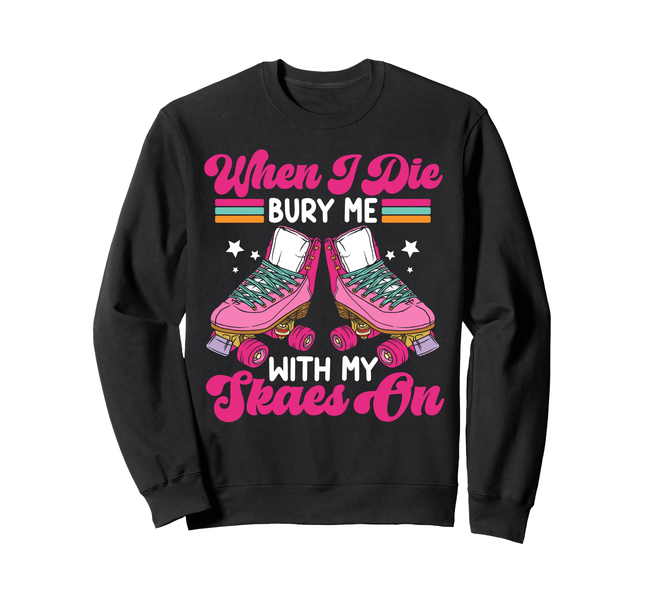 Roller Skating Skate 1970S When I Die Sweatshirt - Unique Graphic Unisex - T-Shirt, Sweatshirt, Hoodie
