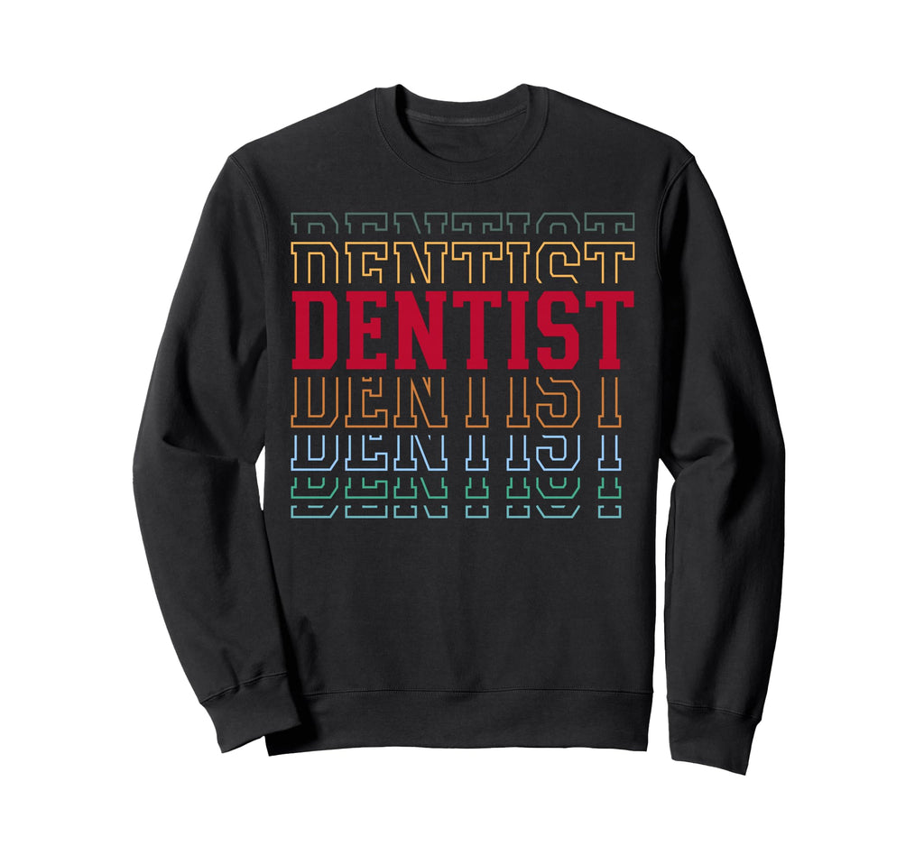 Dentist Funny Layered Text Dental Sweatshirt - Streetwear Style for Adults - T-Shirt, Sweatshirt, Hoodie