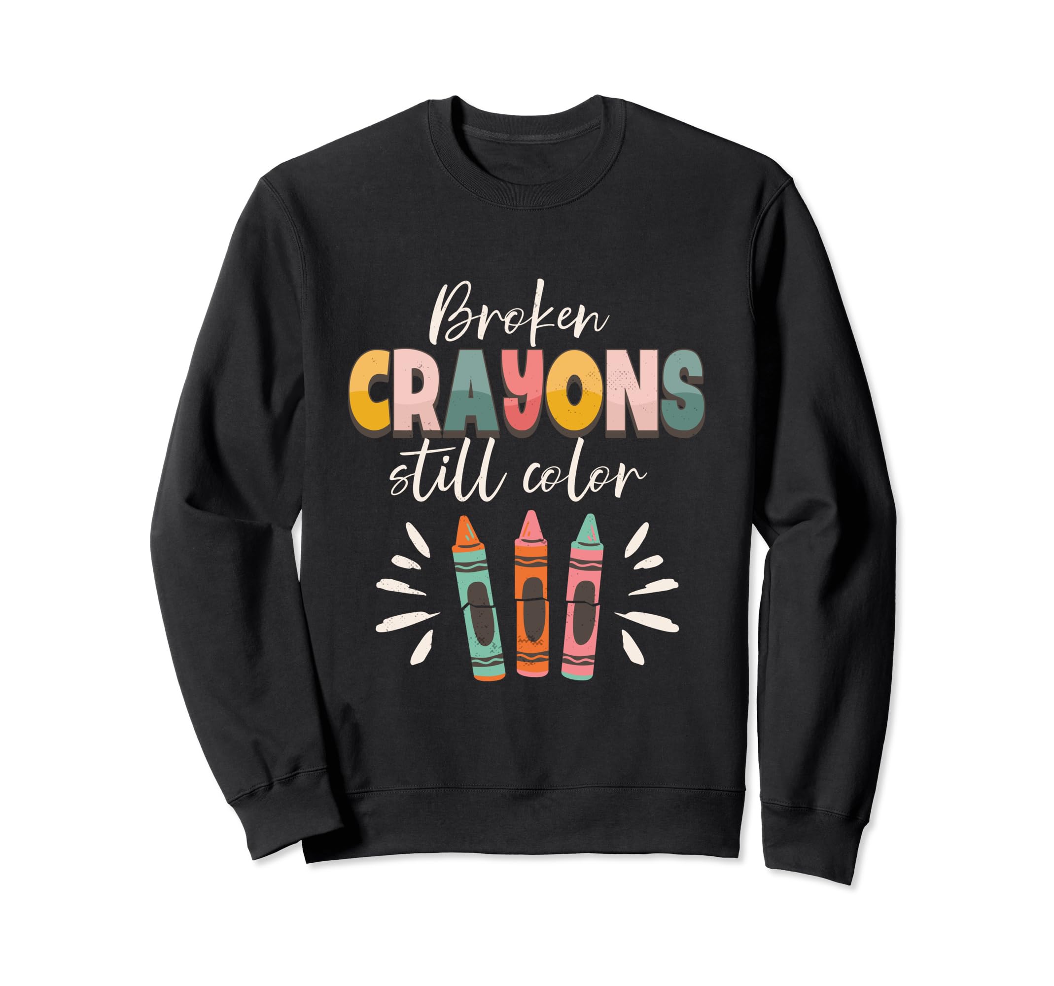 Broken Crayons Still Color Sweatshirt - Fun Novelty Design for Adults - T-Shirt, Sweatshirt, Hoodie
