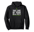 Take Care Your Mental Health Awareness Hoodie - Novelty Apparel Men Women - T-Shirt, Sweatshirt, Hoodie