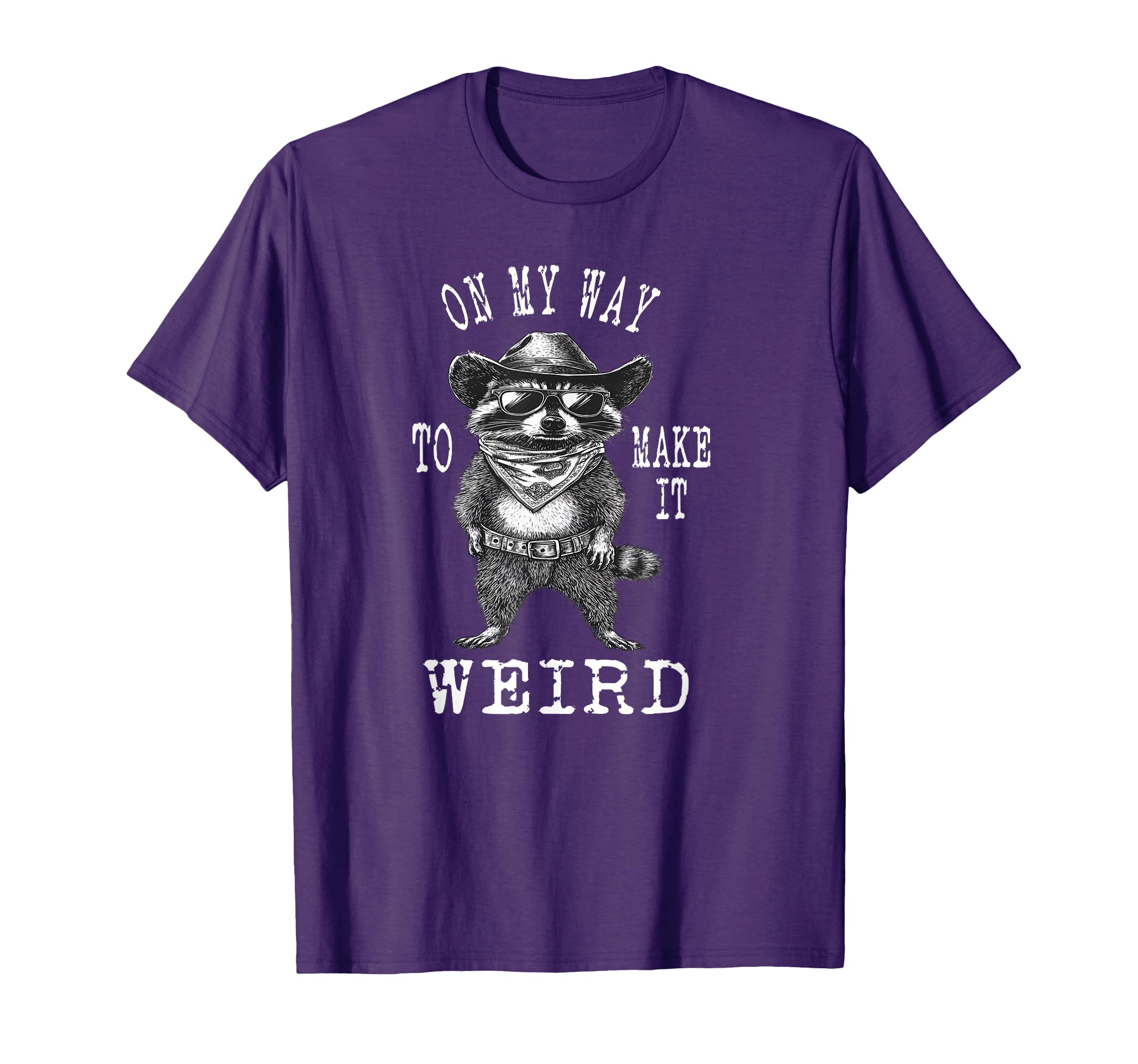 My Way To Make It Weird Cowboy T-Shirt - Casual Everyday Wear Men Women - T-Shirt, Sweatshirt, Hoodie