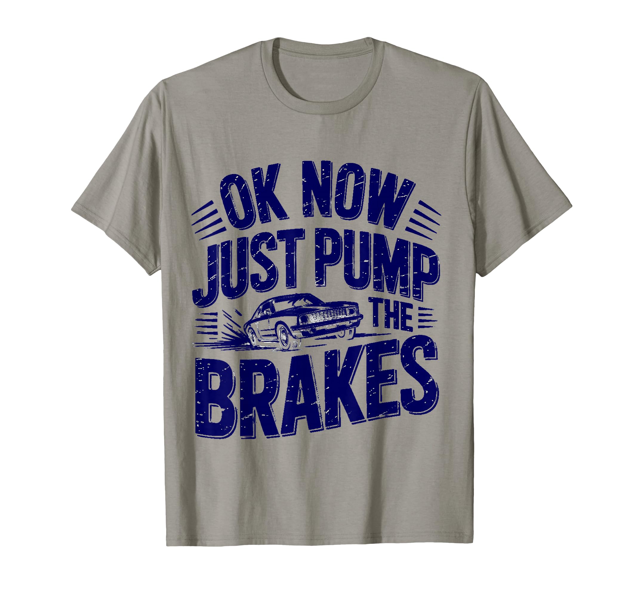 Ok Now Just Pump Brakes Mechanic Car T-Shirt - Novelty Apparel Unisex - T-Shirt, Sweatshirt, Hoodie