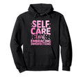 Funny Self Care Love Wellness Mental Health Hoodie - Graphic Print Unisex - T-Shirt, Sweatshirt, Hoodie