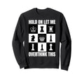 Hold Let Me Overthink This Chess Sweatshirt - Streetwear Style for Adults - T-Shirt, Sweatshirt, Hoodie
