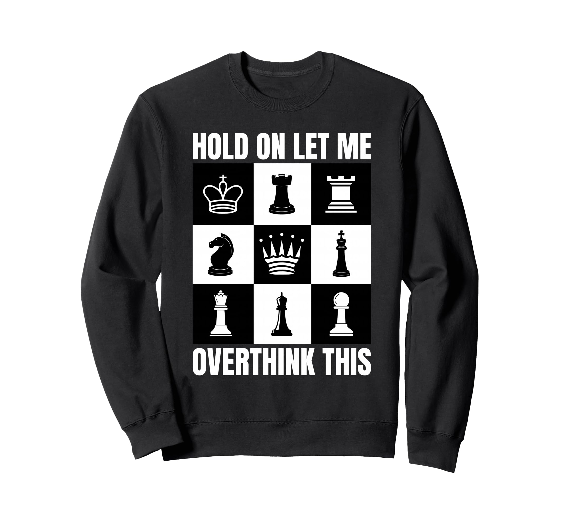 Hold Let Me Overthink This Chess Sweatshirt - Streetwear Style for Adults - T-Shirt, Sweatshirt, Hoodie