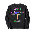 Yoga Coffee Wine Balance Namaste Sweatshirt - Fun Novelty Design Unisex - T-Shirt, Sweatshirt, Hoodie