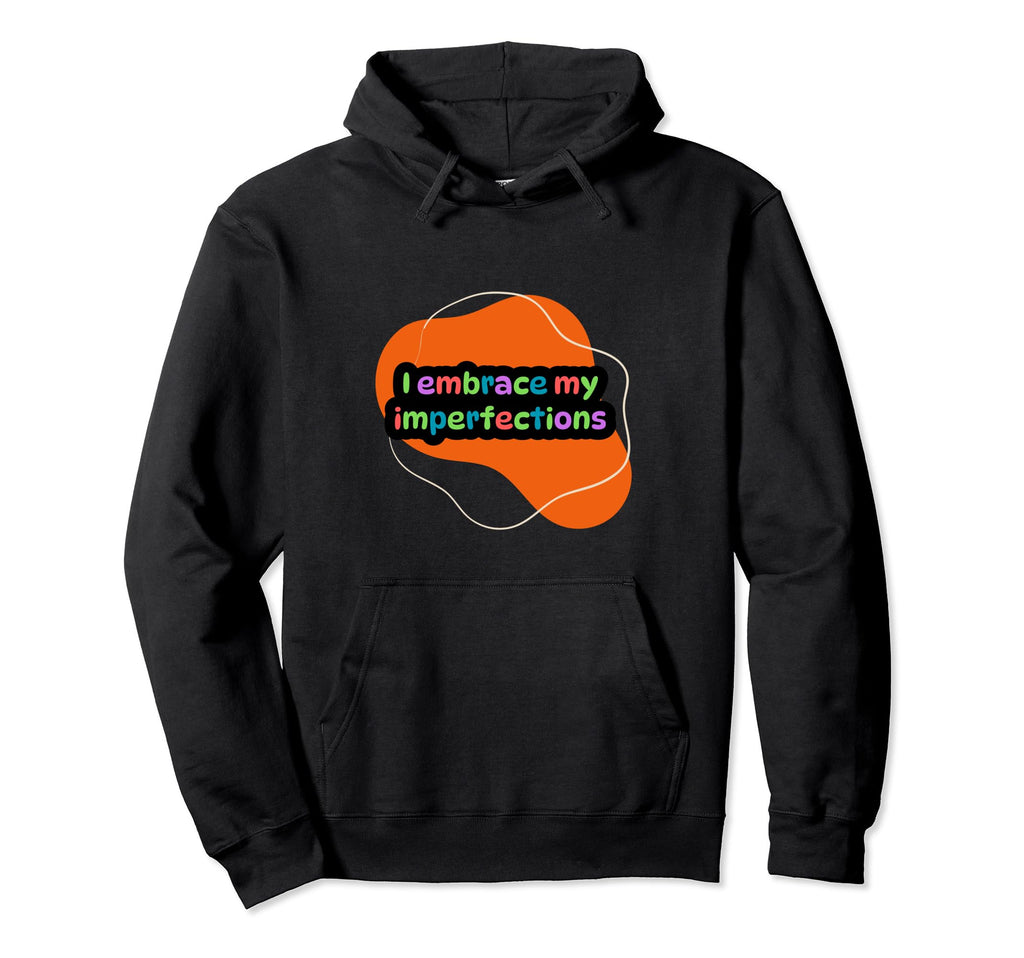 I Embrace My Imperfections Self Care Hoodie - Trendy Graphic for Adults - T-Shirt, Sweatshirt, Hoodie