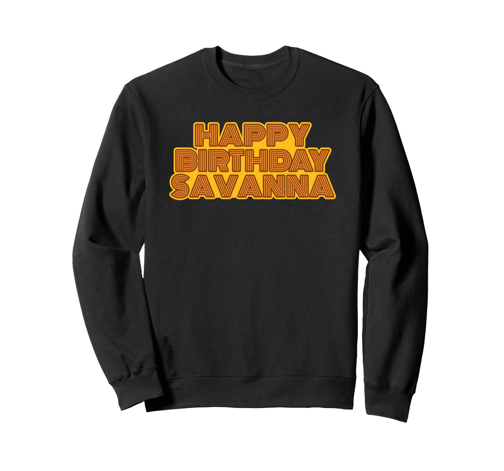 Happy Birthday Savanna Personalized Sweatshirt - Streetwear Style Unisex - T-Shirt, Sweatshirt, Hoodie