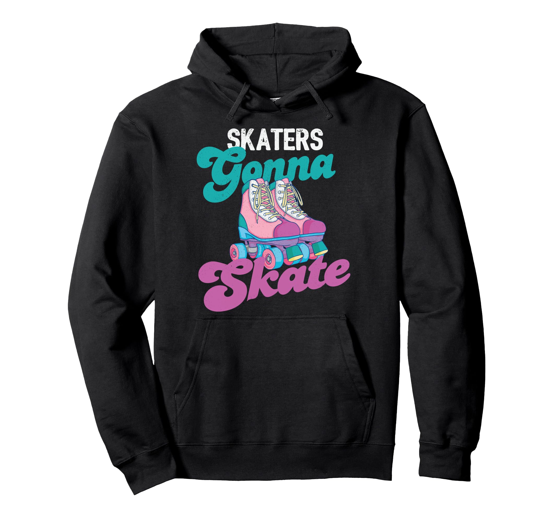 Skaters Gonna Skate Roller Skating Hoodie - Novelty Apparel Men Women - T-Shirt, Sweatshirt, Hoodie