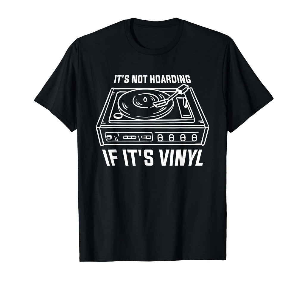 Its Not Hoarding If Its Vinyl Music T-Shirt - Minimalist Print for Adults - T-Shirt, Sweatshirt, Hoodie
